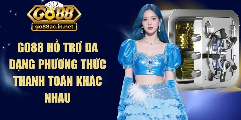 Go88 hỗ trợ đa dạng phương thức thanh toán giao dịch tiện lợi khác nhau