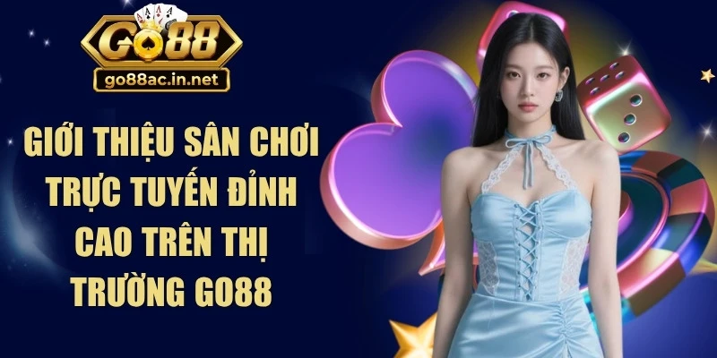 Giới thiệu sân chơi trực tuyến đỉnh cao trên thị trường Go88